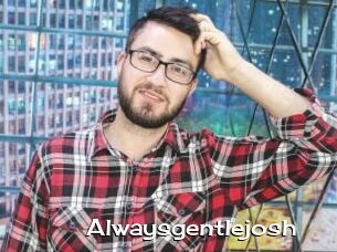 Alwaysgentlejosh