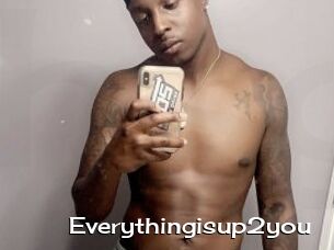 Everythingisup2you