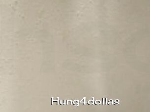 Hung4dollas