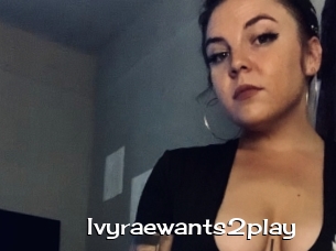 Ivyraewants2play