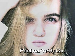 PaulinaPrettyGirl