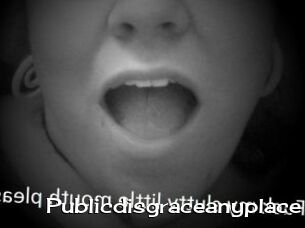 Publicdisgraceanyplace