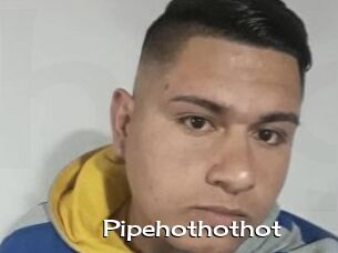 Pipehothothot