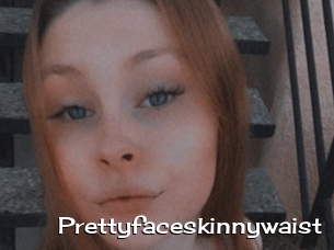 Prettyfaceskinnywaist