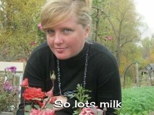 So_lots_milk