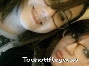 Toohottforyouxo