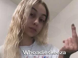 Whoadieskeeza