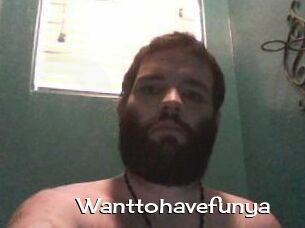 Wanttohavefunya